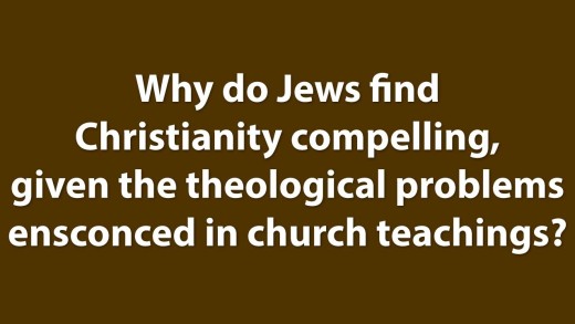 Why Do Jews Find Christianity Compelling?